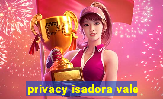 privacy isadora vale